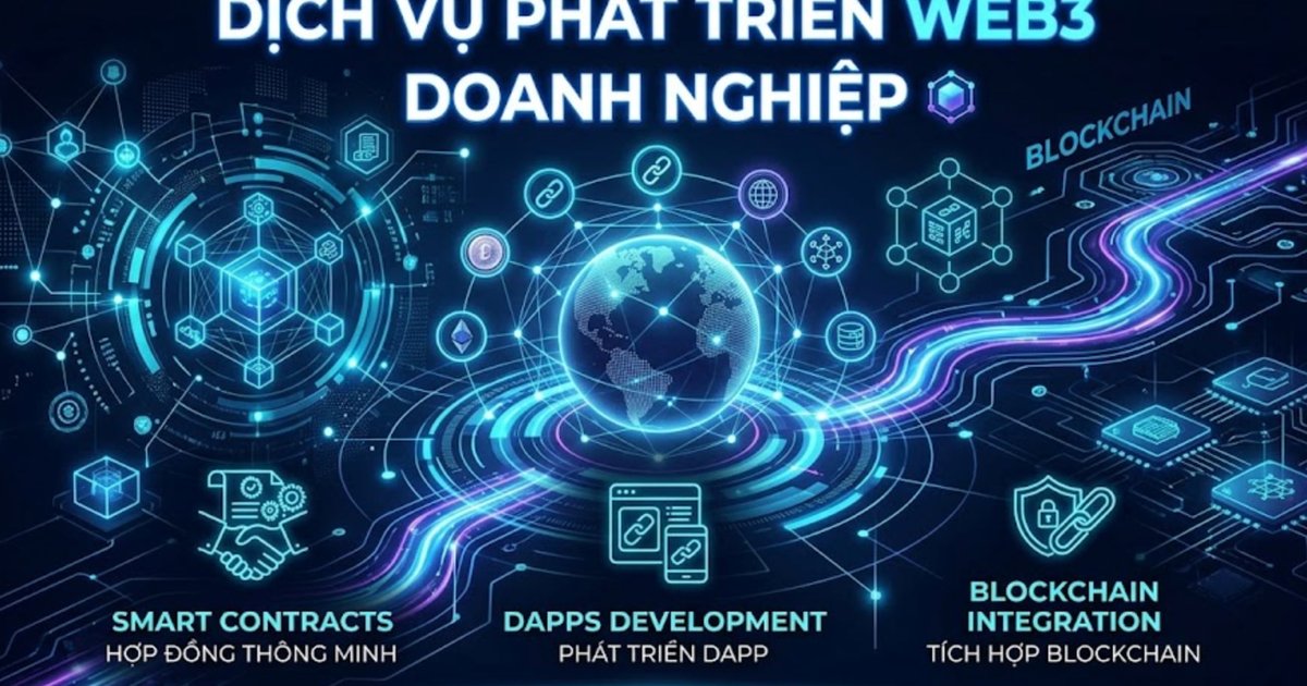 DỊCH VỤ PHÁT TRIỂN WEB3: MỞ ĐƯỜNG CHO DOANH NGHIỆP ĐÓN NHẬN LÀN SÓNG ĐẦU TƯ TOÀN CẦU